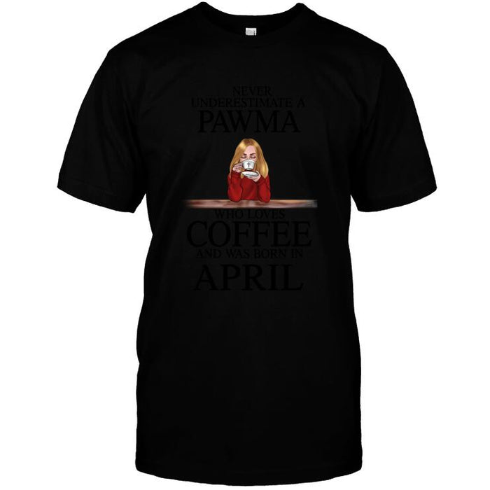 Personalized Dog Custom Shirt - Never Understimate A Pawma Who Loves Coffee And Was Born In ...