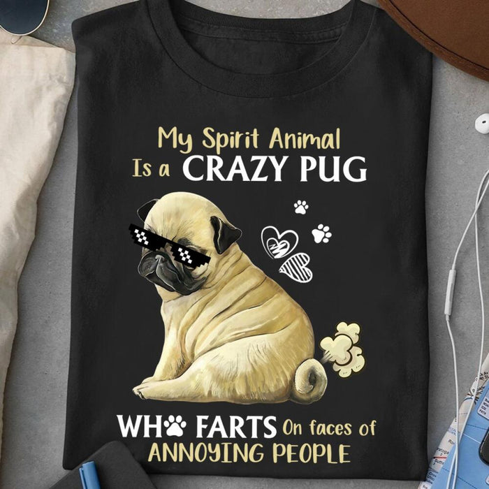 Personalized Pug Dog Custom Shirt - My Spirit Animal Is A Crazy Pug Who Farts On Faces Of Annoying People