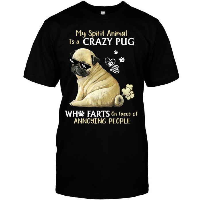 Personalized Pug Dog Custom Shirt - My Spirit Animal Is A Crazy Pug Who Farts On Faces Of Annoying People