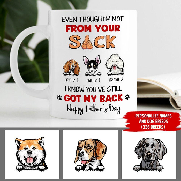 Personalized Dog Mug - Even Though I'm Not From Your Sack I Know You've Still Got My Back Happy Father's Day