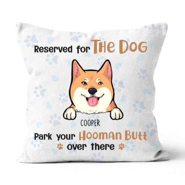 Personalized  Dog Custom Pillow - Reserved For The Dog Park Your Hooman Butt Over There Ver 1