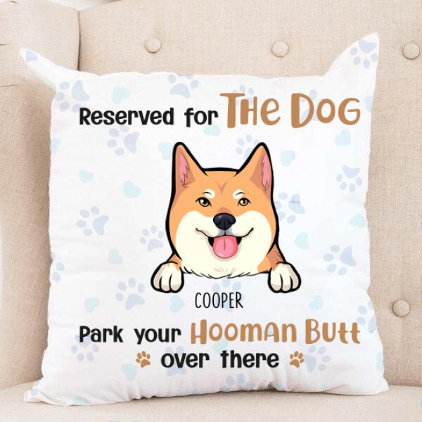 Personalized  Dog Custom Pillow - Reserved For The Dog Park Your Hooman Butt Over There Ver 1