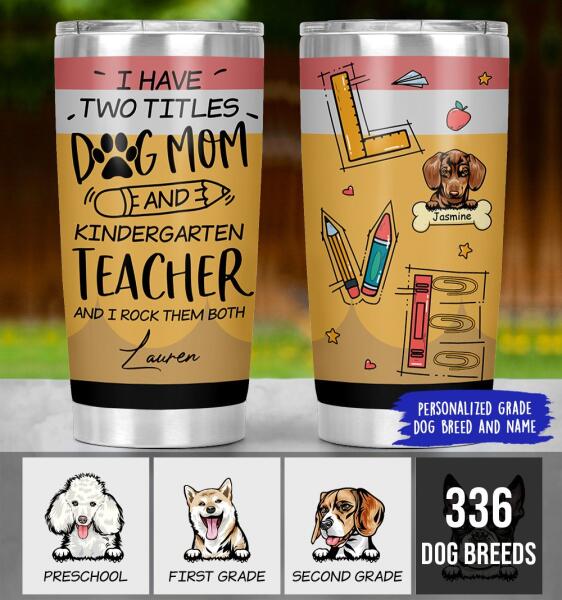 Personalized Dog Custom Tumbler - I Have Two Titles Dog Mom And Teacher And I Rock Them Both