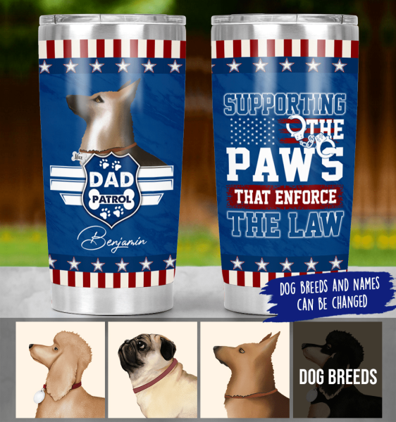 Personalized Dog Custom Tumbler - Supporting The Paws That Enforce The Law Ver 1