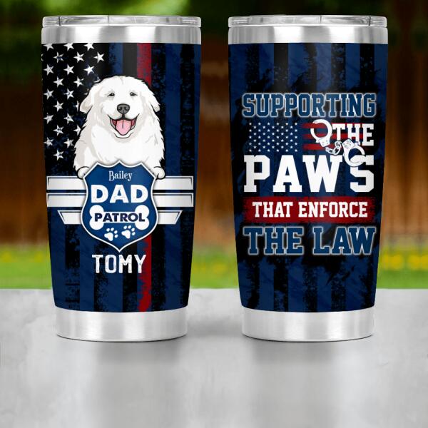 Personalized Dog Custom Tumbler - Supporting The Paws That Enforce The Law Ver 2