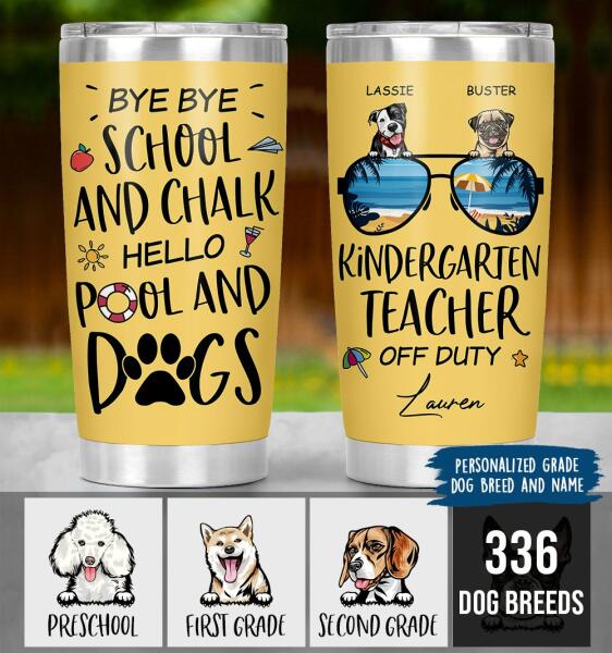 Personalized Dog Custom Tumbler - Bye Bye School And Chalk Hello Pool And Dogs Ver 1