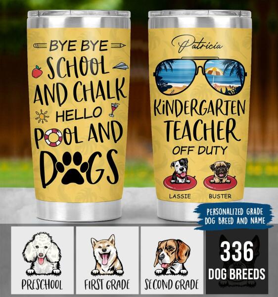 Personalized Dog Custom Tumbler - Bye Bye School And Chalk Hello Pool And Dogs Ver 2