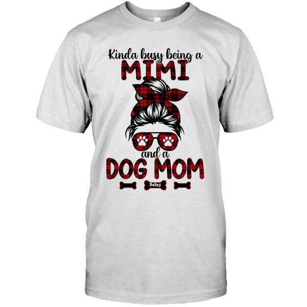 Personalized Dog Custom Shirt - Kinda Busy Being A ... And A Dog Mom Ver 2