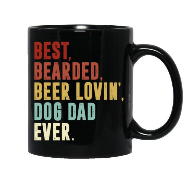 Personalized Dog Custom Mug - Best Bearded Beer Lovin' Dog Dad Ever