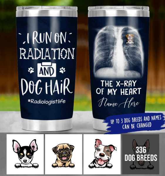 Personalized Dog Custom Tumbler - I Run On Radiation And Dog Hair