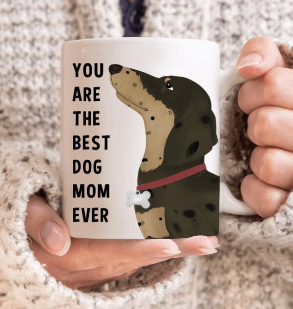 Personalized Dachshund Custom Mug - You Are The Best Dog Mom Ever