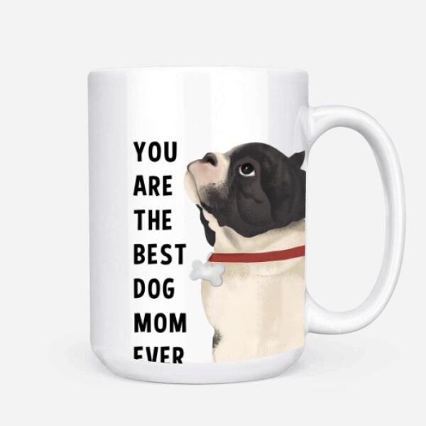 Personalized French Bulldog Custom Mug - You Are The Best Dog Mom Ever