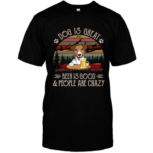 Personalized Camping With Dogs Custom Shirt - Dog Is Great Beer Is Good & People Are Crazy