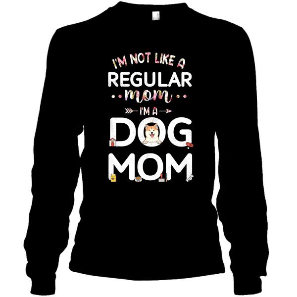 Personalized Dog Custom Shirt - I'm Not Like A Regular Mom I'm A Dog Mom