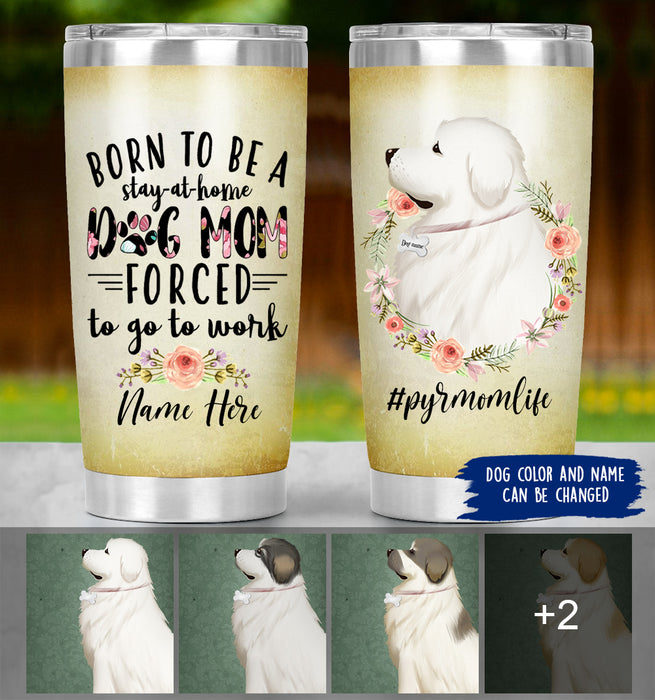 Personalized Great Pyrenees Mom Life Tumbler - Born To Be A Stay At Home