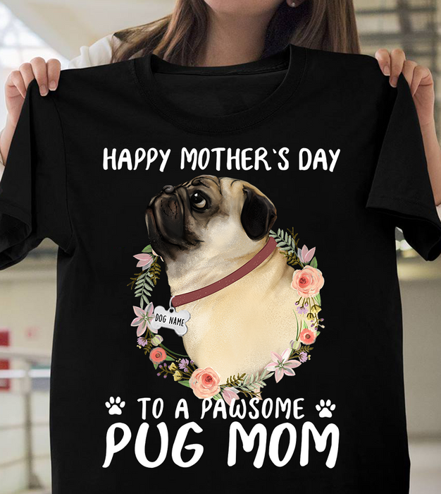 Personalized Pug Mom shirt - Happy Mother's day to a pawsome pug mom