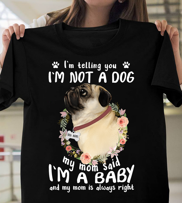 Personalized Pug Mom shirt - I'm telling you i'm not a dog