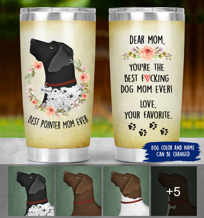 Best F*king Dog Mom Ever - Personalized Pointer Mom Tumbler