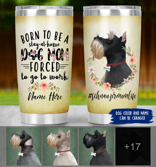 Personalized Schnauzer Mom Life Tumbler - Born To Be A Stay At Home