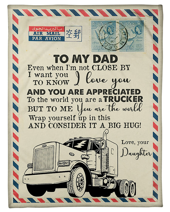 Personalized To My Dad Trucker Love Letter Fleece Blanket From Daughter To The World You Are A Trucker Great Customized Gift For Father's Day Birthday Christmas Thanksgiving