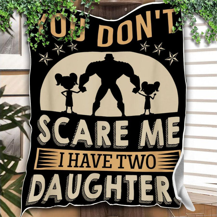 Gift For Dad Dad Fleece Blanket You Don't Scare Me I Have Two Daughters Great Customized Gift For Birthday Christmas Thanksgiving Father's Day Anniversary