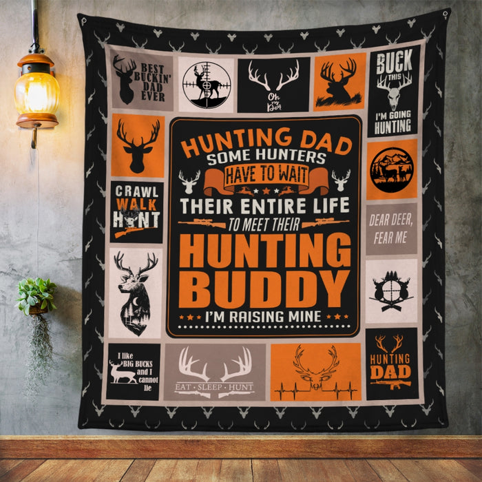 To My Dad Hunting Fleece Blanket Some Hunters Have To Wait Their Entire Life To Meet Their Hunting Buddy Great Customized Blanket For Father's Day Birthday Christmas Thanksgiving