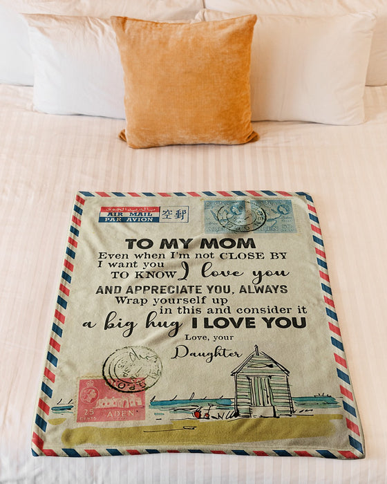 Personalized To My Mom Love Letter Fleece Blanket From Daughter Even When I'm Not Close By I Want You To Know I Love You Great Customized Gift For Mother's day Birthday Christmas Thanksgiving