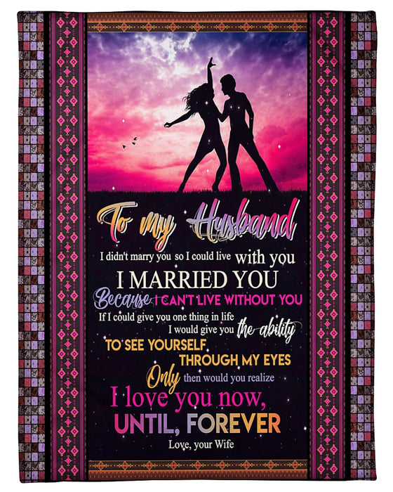 Personalized To My Husband Dancing Fleece Blanket From Wife I Love You Now, Until, Forever Great Customized Gift For Birthday Christmas Thanksgiving Anniversary Father's Day
