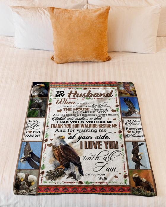 Personalized To My Husband Eagle Fleece Blanket From Wife What Will Matter Is That I Had You & You Had Me Best Customized Gift For Birthday Christmas Thanksgiving Anniversary