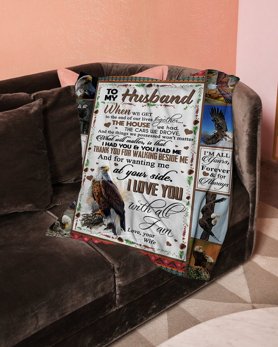 Personalized To My Husband Eagle Fleece Blanket From Wife What Will Matter Is That I Had You & You Had Me Best Customized Gift For Birthday Christmas Thanksgiving Anniversary