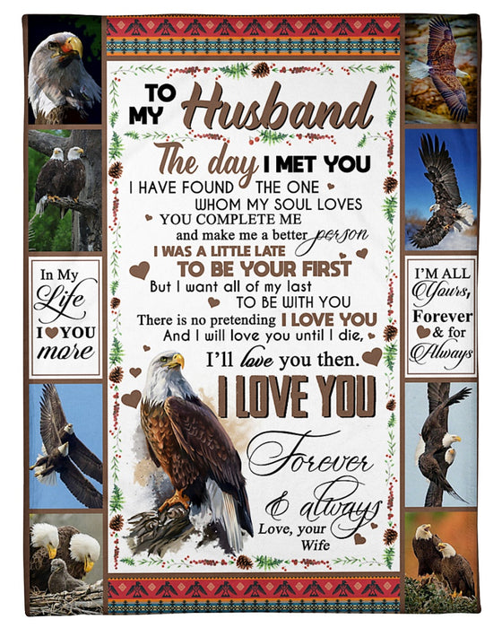 Personalized To My Husband Eagle Fleece Blanket From Wife I Was A Little Late To Be Your First But I Want All Of My Last To Be With You Great Customized Gift For Birthday Christmas Thanksgiving Anniversary