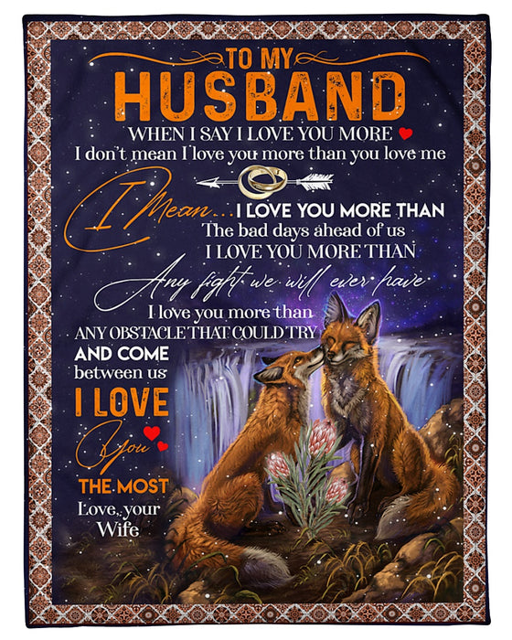 Personalized To My Husband Firefox Fleece Blanket From Wife When I Say I Love You More I Don't Mean I Love You More Than You Love Me Best Customized Gift For Birthday Christmas Thanksgiving Anniversary
