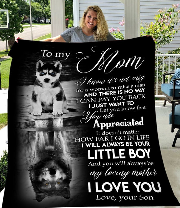 Personalized To My Mom Husky Fleece Blanket From Daughter How Far I Go In Life I Will Always Your Little Boy Great Customized Gift For Mother's day Birthday Christmas Thanksgiving