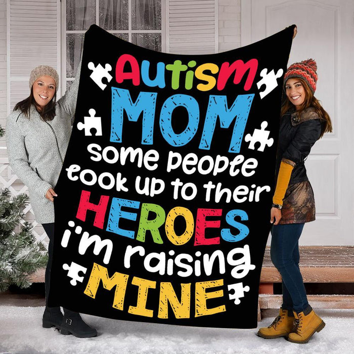 To My Autism Mom Fleece Blanket People Look Up Their Heroes Raising Mine Great Customized Gift For Birthday Christmas Thanksgiving Mother's Day