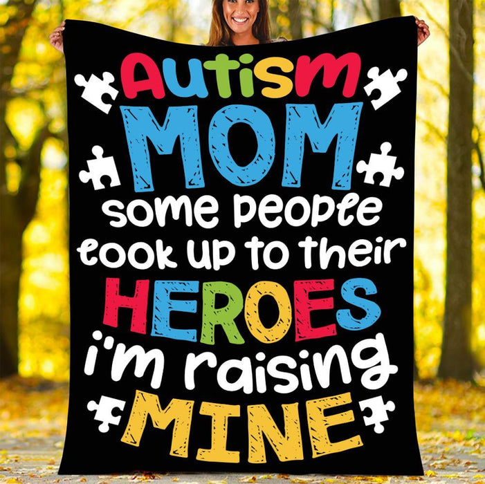 To My Autism Mom Fleece Blanket People Look Up Their Heroes Raising Mine Great Customized Gift For Birthday Christmas Thanksgiving Mother's Day