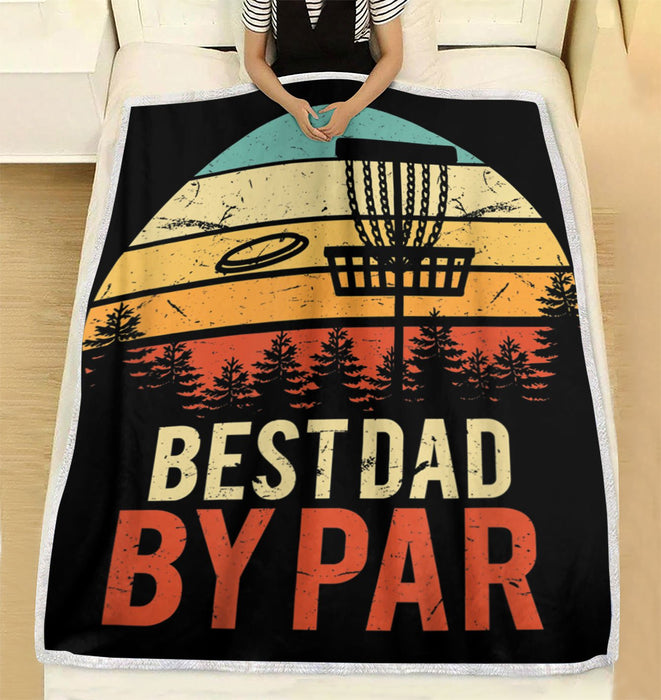 To My Dad Fleece Blanket Best Dad By Par Disc Golf Great Customized Gift For Birthday Christmas Thanksgiving Father's Day