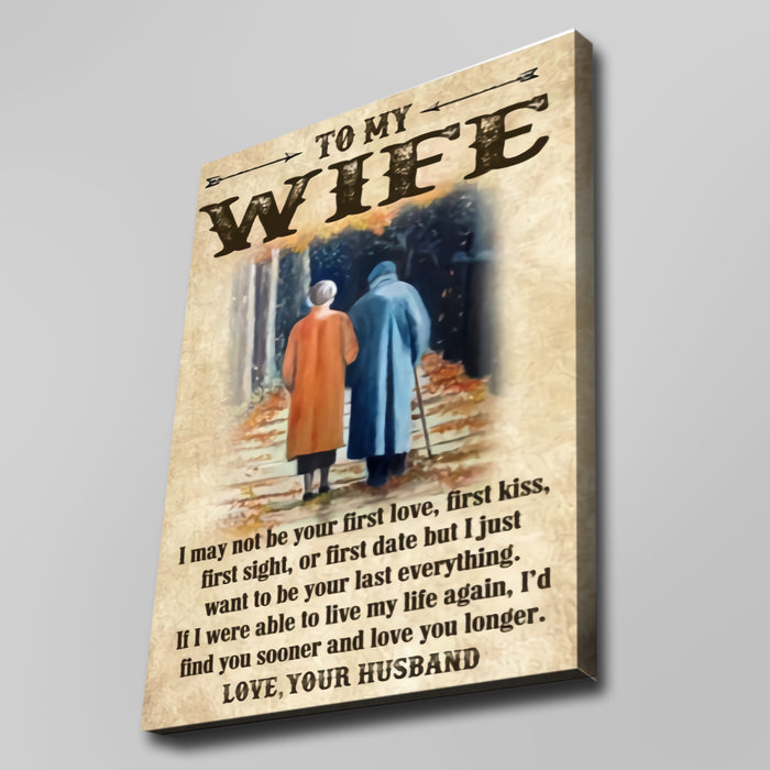 Happy Old Couple To My Wife I May Not Be Your First Love First Kiss First Sight Or First Date 0.75 In Canvas From Husband Customized Gifts For Birthday Christmas Thanksgiving Anniversary Valentine