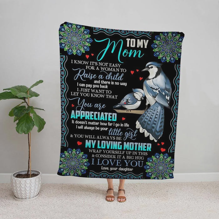 Personalized To My Mom Bird Fleece Blanket From Daughter I Know It's Not Easy To Raise A Child Great Customized Blanket Gifts For Mother's Day Birthday Christmas Thanksgiving