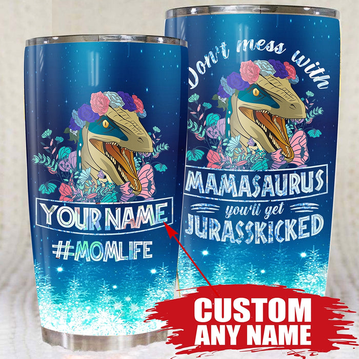 Qd - Personalized - Don't Mess With Mamasaurus You'll Get Jurasskicked Tumbler