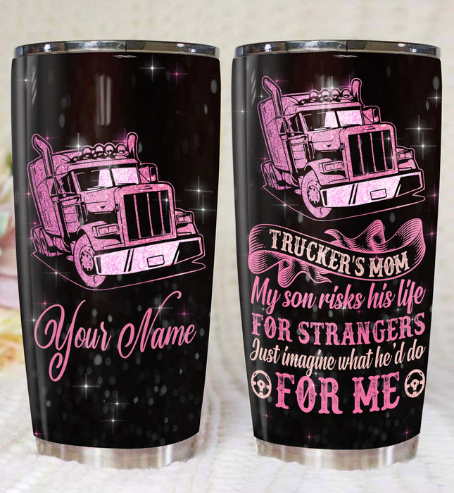 Qd - Personalized - Trucker's Mom My Son Risk His Life For Strangers Just Imagine What He'd Do For Me Tumbler
