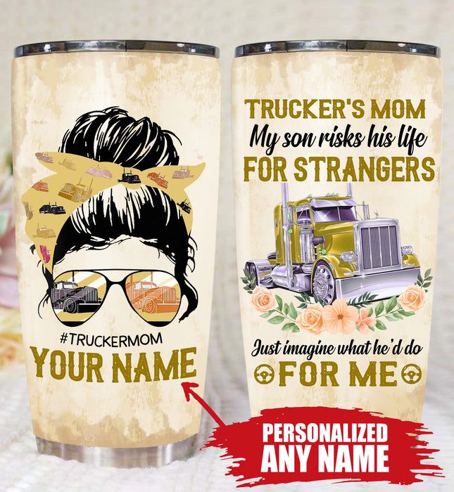 Qd - Personalized - Trucker's Mom My Son Risk His Life For Strangers Just Imagine What He'd Do For Me Tumbler