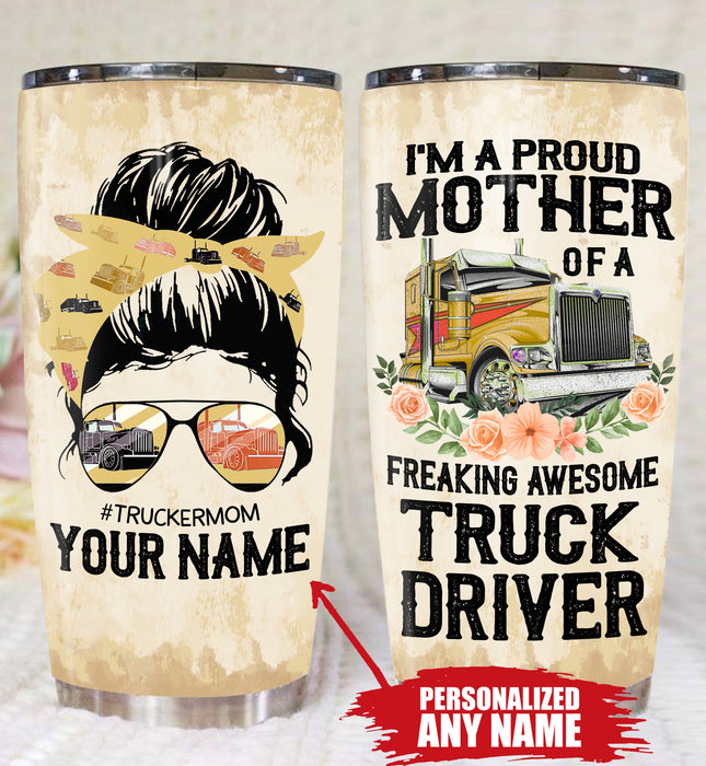 Qd - Personalized - I'm A Proud Mother Of A Freaking Awesome Truck Driver Tumbler
