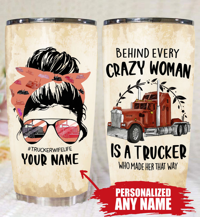 Qd - Personalized - Behind Every Crazy Woman Is A Trucker Who Made Her That Way Tumbler