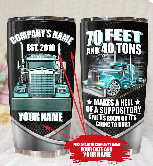 Trucker -  Personalized - 70 Feet And 40 Tons Makes A Hell Of A Suppository Give Us Room Or It’s Going To Hurt Tumbler