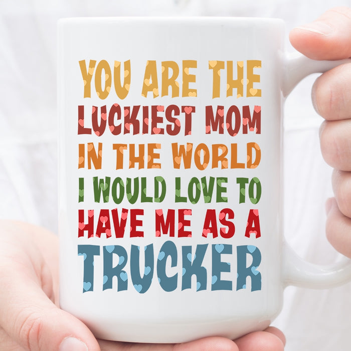 Trucker - You Are Luckiest Mom In The World Mug