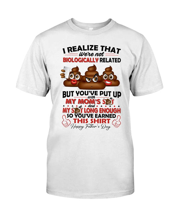 I Realize That We're Not Biologically Related Funny Shirt Step Dad Father Day Shirt White
