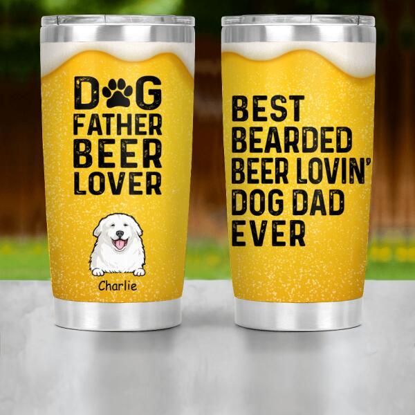 Personalized Dog Custom Dog Father Beer Lover Stainless Steel Tumbler Cup
