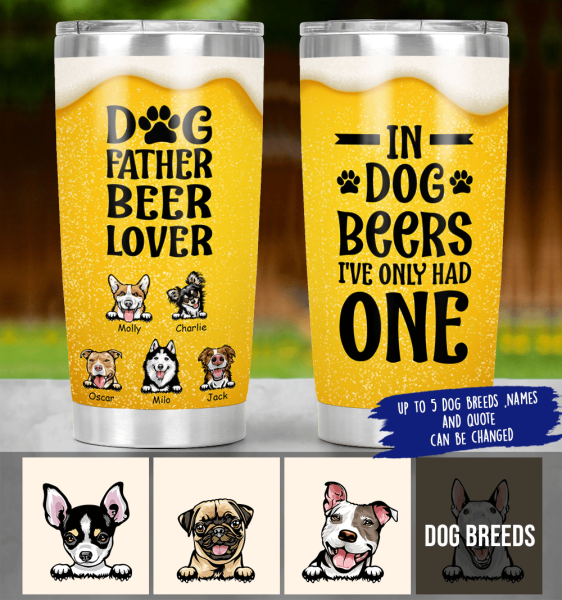 Personalized Dog Custom Dog Father Beer Lover Stainless Steel Tumbler Cup