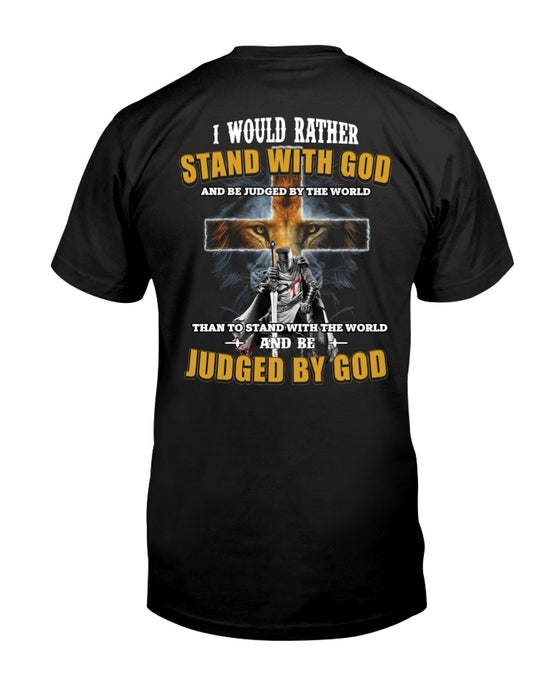 I Would Rather Stand With God And Be Judged By The World Then To Stand With The World And Be Judged By God T-Shirt
