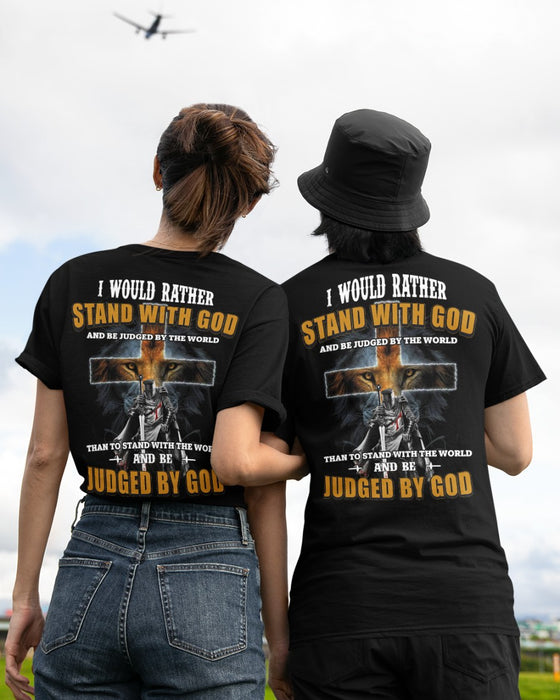 I Would Rather Stand With God And Be Judged By The World Then To Stand With The World And Be Judged By God T-Shirt